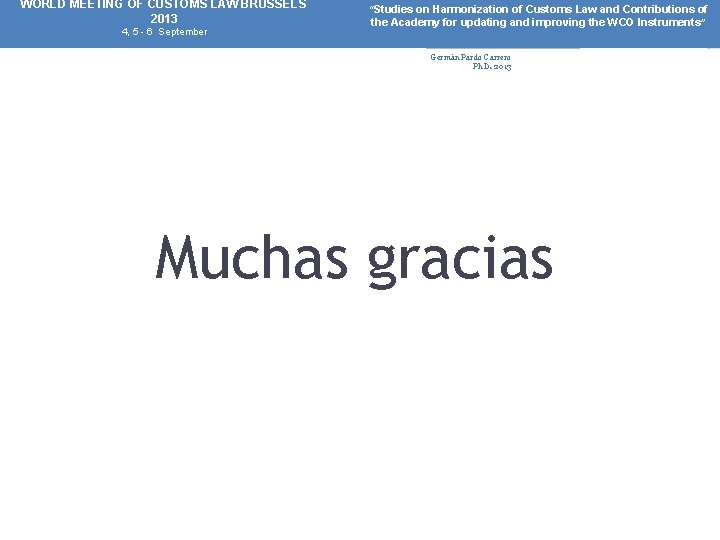 WORLD MEETING OF CUSTOMS LAW BRUSSELS 2013 4, 5 - 6 September “Studies on