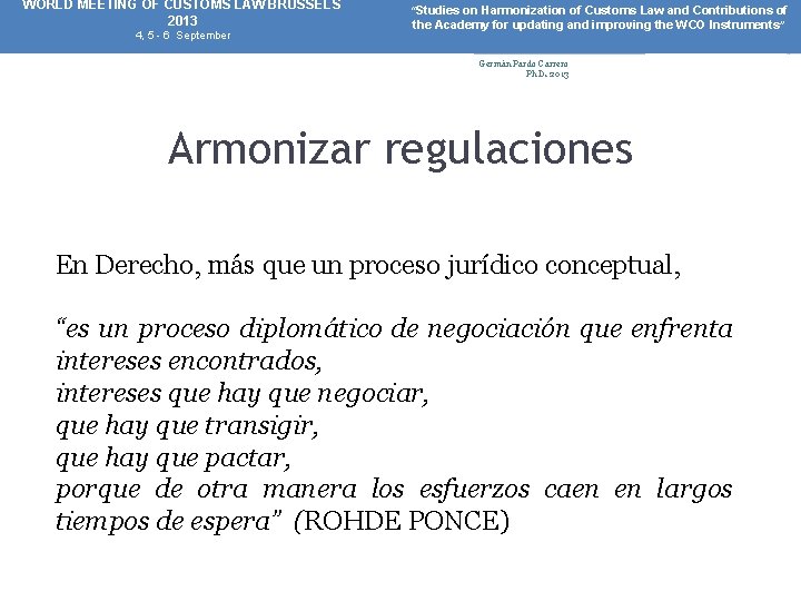 WORLD MEETING OF CUSTOMS LAW BRUSSELS 2013 4, 5 - 6 September “Studies on