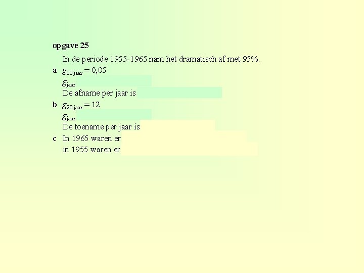 opgave 25 In de periode 1955 -1965 nam het dramatisch af met 95%. a