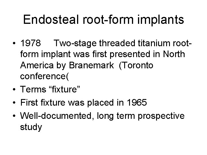 Endosteal root-form implants • 1978 Two-stage threaded titanium rootform implant was first presented in