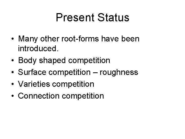 Present Status • Many other root-forms have been introduced. • Body shaped competition •