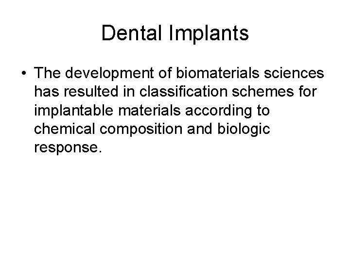 Dental Implants • The development of biomaterials sciences has resulted in classification schemes for