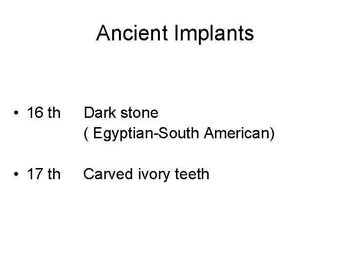 Ancient Implants • 16 th Dark stone ( Egyptian-South American) • 17 th Carved