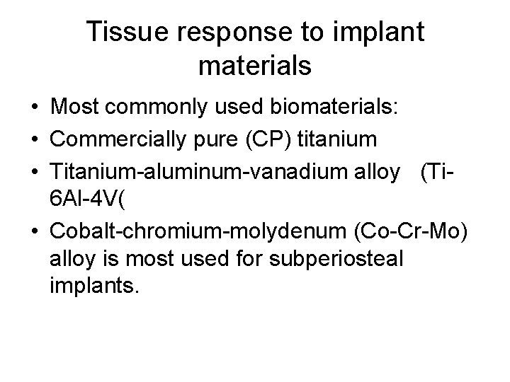 Tissue response to implant materials • Most commonly used biomaterials: • Commercially pure (CP)