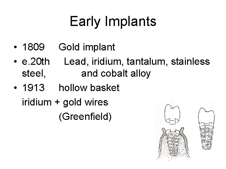 Early Implants • 1809 Gold implant • e. 20 th Lead, iridium, tantalum, stainless