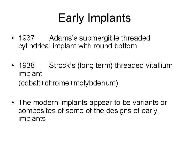 Early Implants • 1937 Adams’s submergible threaded cylindrical implant with round bottom • 1938