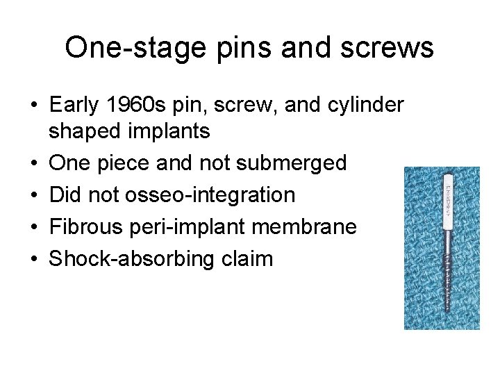One-stage pins and screws • Early 1960 s pin, screw, and cylinder shaped implants