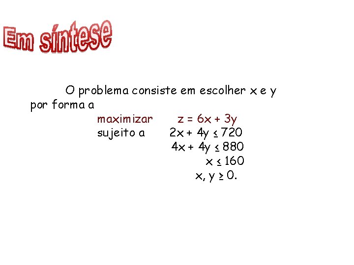 O problema consiste em escolher x e y por forma a maximizar z =