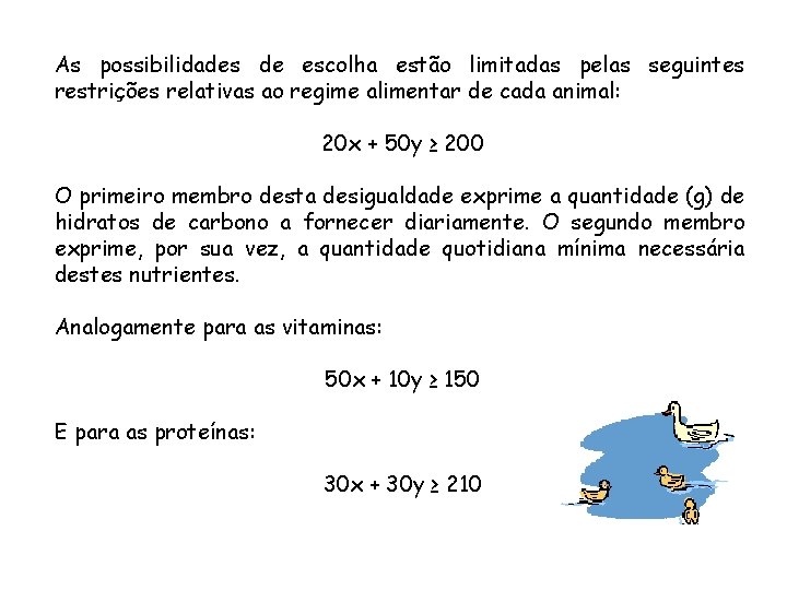 As possibilidades de escolha estão limitadas pelas seguintes restrições relativas ao regime alimentar de