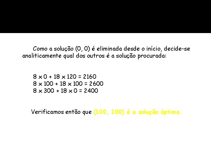 Como a solução (0, 0) é eliminada desde o início, decide-se analiticamente qual dos