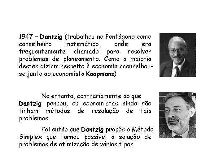 1947 – Dantzig (trabalhou no Pentágono como conselheiro matemático, onde era frequentemente chamado para