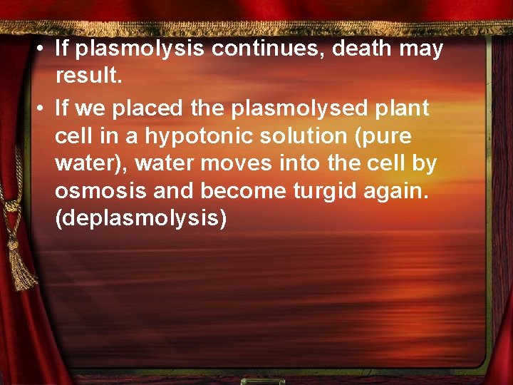  • If plasmolysis continues, death may result. • If we placed the plasmolysed