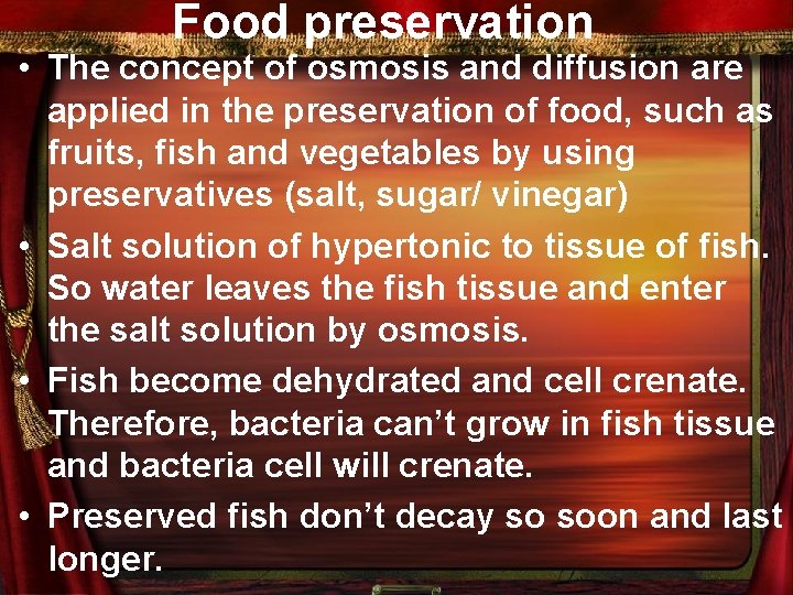 Food preservation • The concept of osmosis and diffusion are applied in the preservation