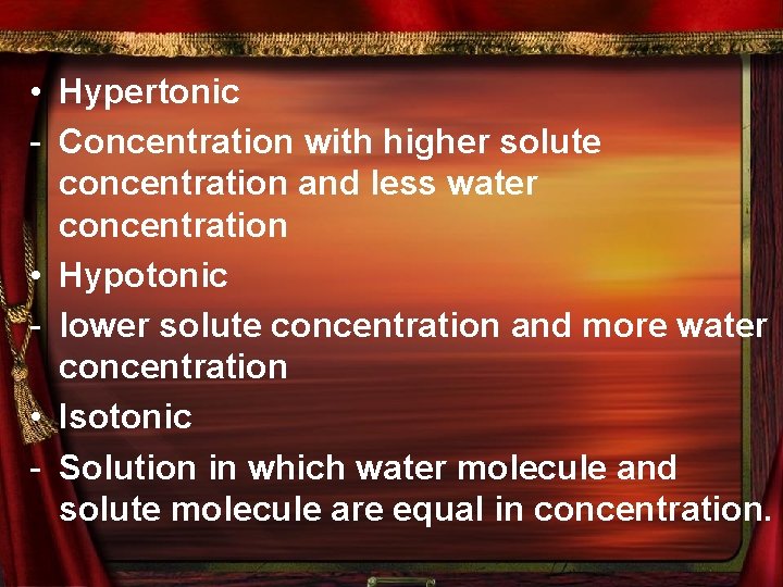  • Hypertonic - Concentration with higher solute concentration and less water concentration •