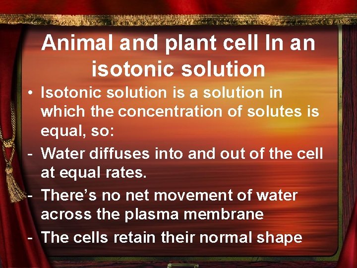 Animal and plant cell In an isotonic solution • Isotonic solution is a solution