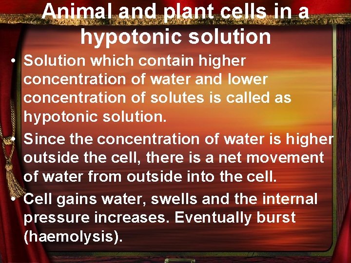 Animal and plant cells in a hypotonic solution • Solution which contain higher concentration