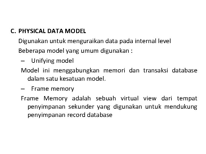 C. PHYSICAL DATA MODEL Digunakan untuk menguraikan data pada internal level Beberapa model yang