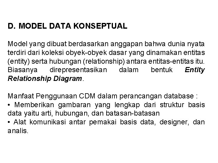 D. MODEL DATA KONSEPTUAL Model yang dibuat berdasarkan anggapan bahwa dunia nyata terdiri dari