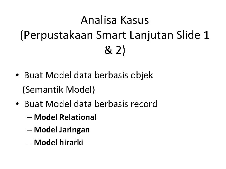 Analisa Kasus (Perpustakaan Smart Lanjutan Slide 1 & 2) • Buat Model data berbasis