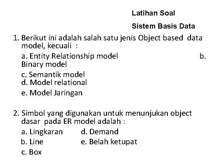 Latihan Soal Sistem Basis Data 1. Berikut ini adalah satu jenis Object based data