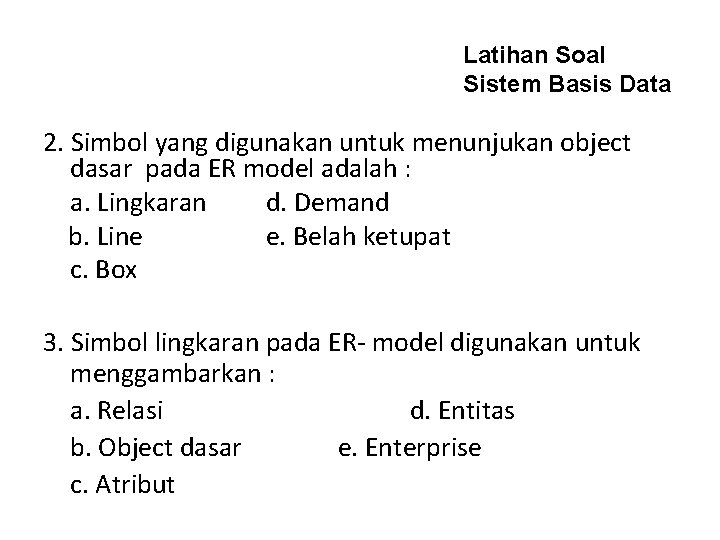 Latihan Soal Sistem Basis Data 2. Simbol yang digunakan untuk menunjukan object dasar pada