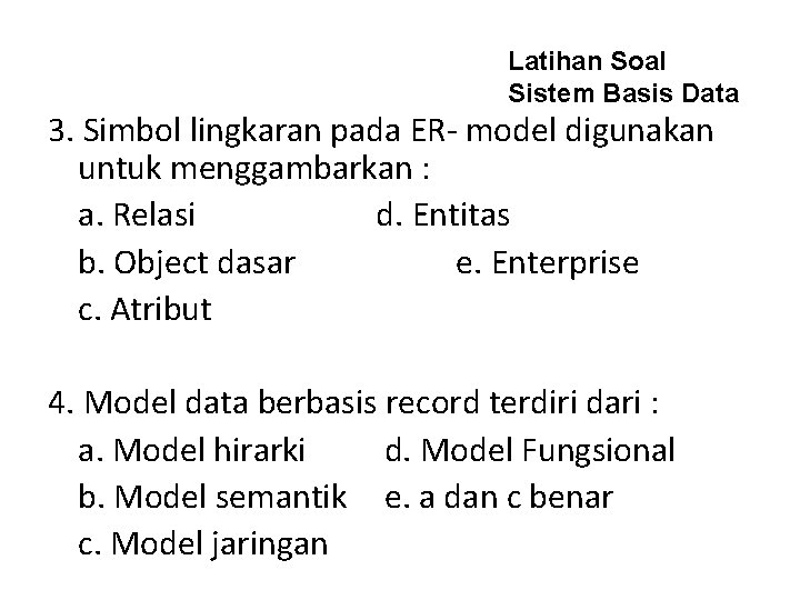 Latihan Soal Sistem Basis Data 3. Simbol lingkaran pada ER- model digunakan untuk menggambarkan