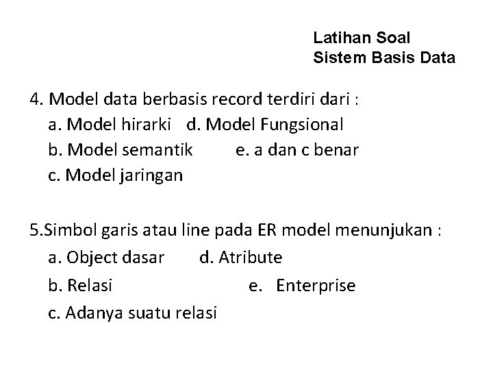 Latihan Soal Sistem Basis Data 4. Model data berbasis record terdiri dari : a.