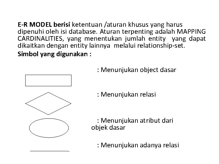 E-R MODEL berisi ketentuan /aturan khusus yang harus dipenuhi oleh isi database. Aturan terpenting