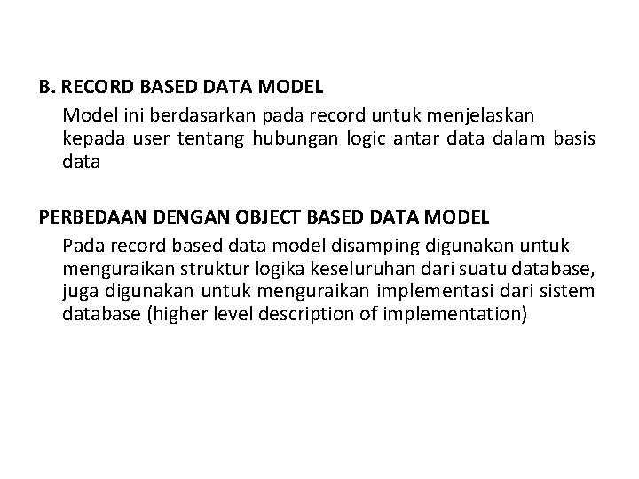 B. RECORD BASED DATA MODEL Model ini berdasarkan pada record untuk menjelaskan kepada user