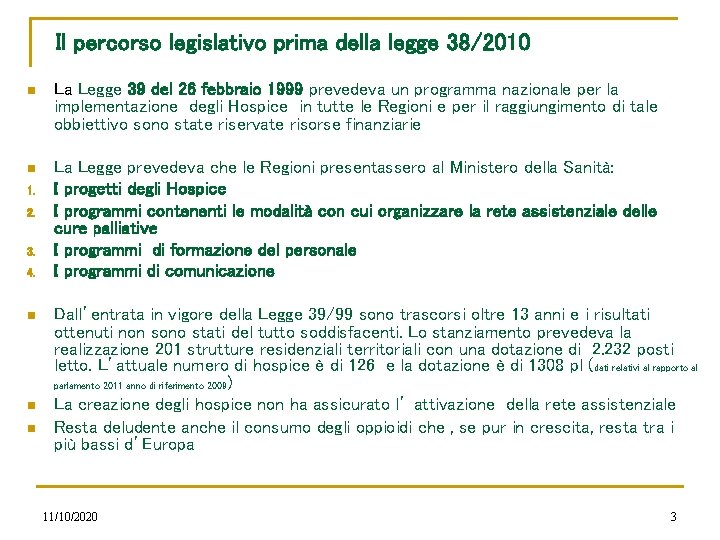 Il percorso legislativo prima della legge 38/2010 n La Legge 39 del 26 febbraio