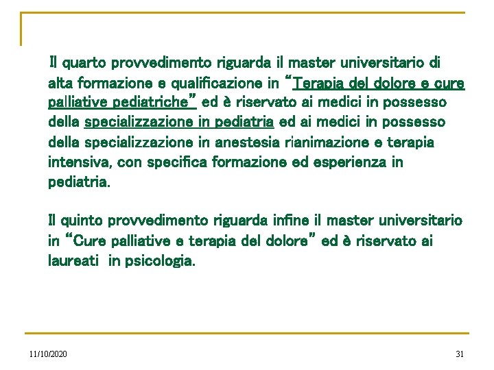 Il quarto provvedimento riguarda il master universitario di alta formazione e qualificazione in “Terapia