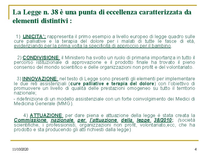 La Legge n. 38 è una punta di eccellenza caratterizzata da elementi distintivi :