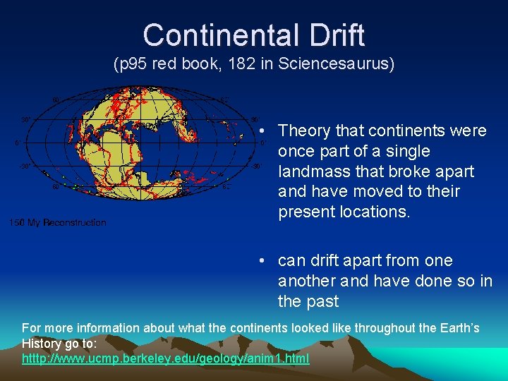 Continental Drift (p 95 red book, 182 in Sciencesaurus) • Theory that continents were