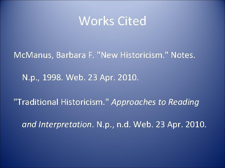 Works Cited Mc. Manus, Barbara F. "New Historicism. " Notes. N. p. , 1998.