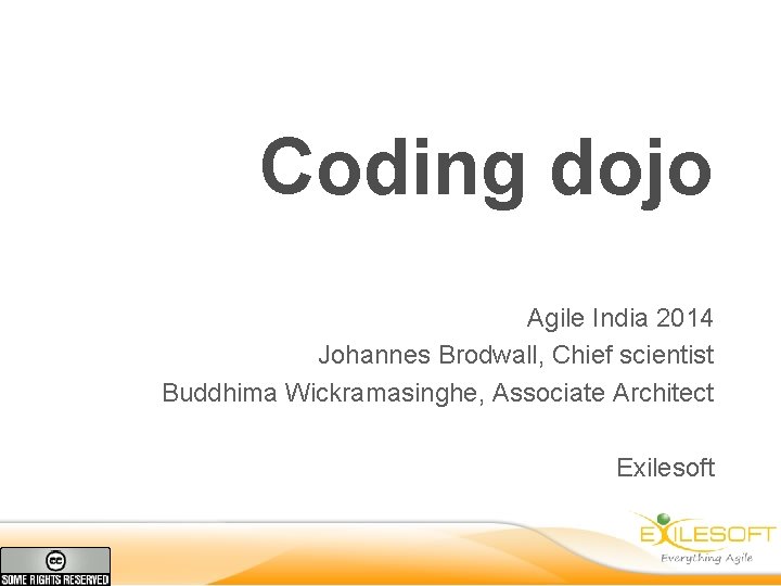 Coding dojo Agile India 2014 Johannes Brodwall, Chief scientist Buddhima Wickramasinghe, Associate Architect Exilesoft