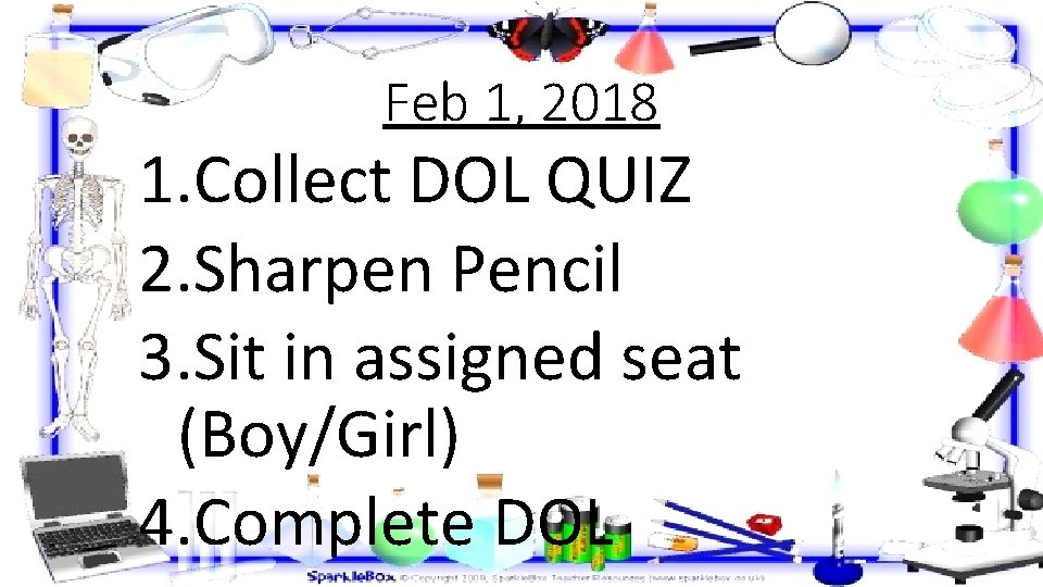 Feb 1, 2018 1. Collect DOL QUIZ 2. Sharpen Pencil 3. Sit in assigned