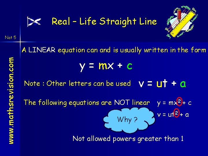 Real – Life Straight Line Nat 5 www. mathsrevision. com A LINEAR equation can