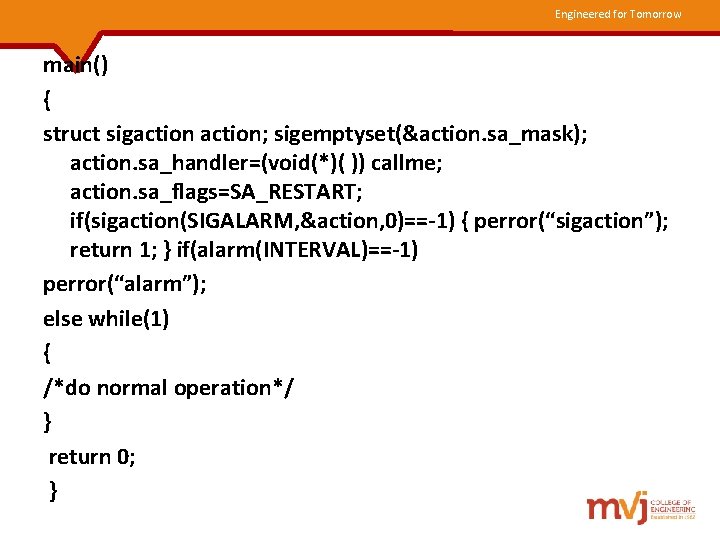 Engineered for Tomorrow main() { struct sigaction; sigemptyset(&action. sa_mask); action. sa_handler=(void(*)( )) callme; action.