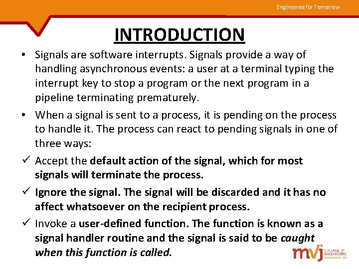 Engineered for Tomorrow INTRODUCTION • Signals are software interrupts. Signals provide a way of