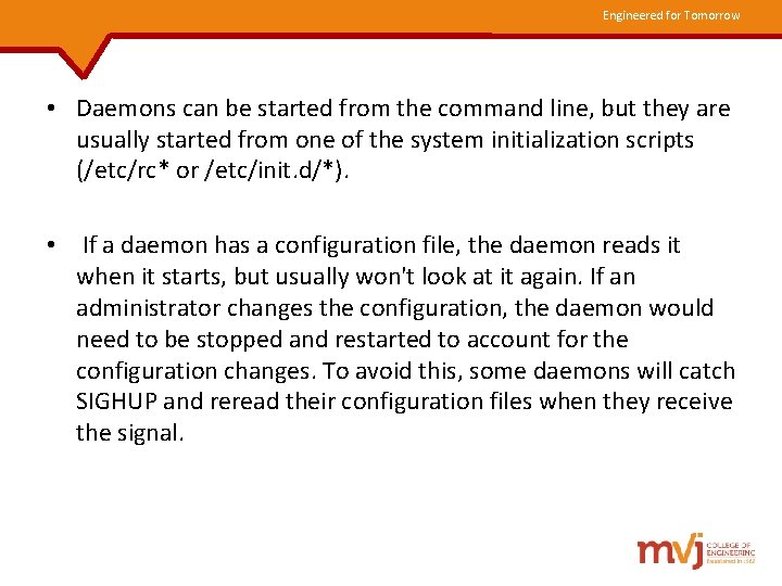 Engineered for Tomorrow • Daemons can be started from the command line, but they
