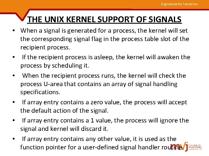 Engineered for Tomorrow THE UNIX KERNEL SUPPORT OF SIGNALS • When a signal is