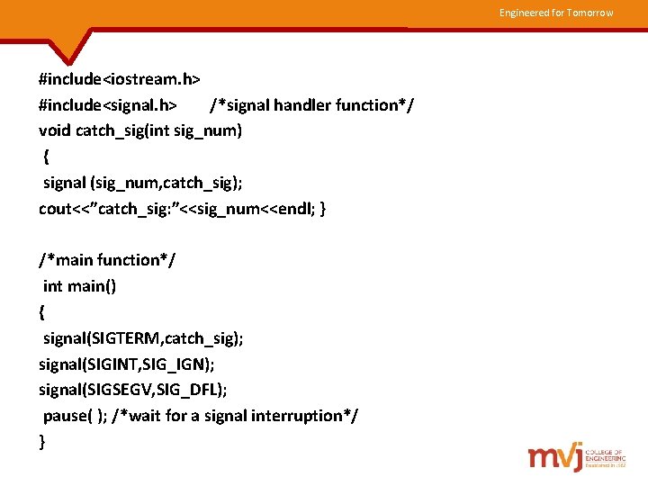 Engineered for Tomorrow #include<iostream. h> #include<signal. h> /*signal handler function*/ void catch_sig(int sig_num) {