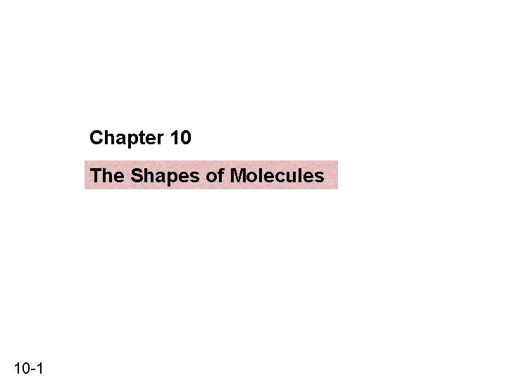 Chapter 10 The Shapes of Molecules 10 -1 