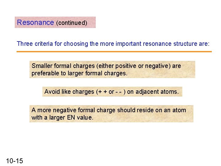 Resonance (continued) Three criteria for choosing the more important resonance structure are: Smaller formal