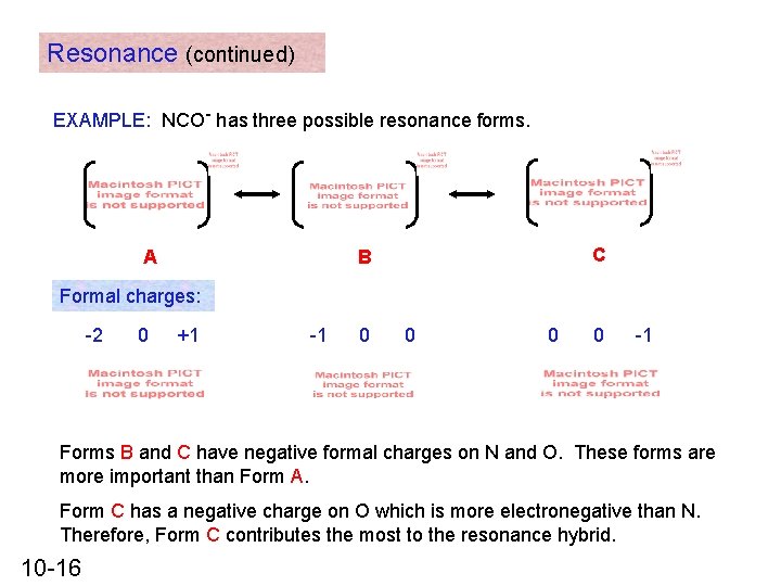 Resonance (continued) EXAMPLE: NCO- has three possible resonance forms. A C B Formal charges: