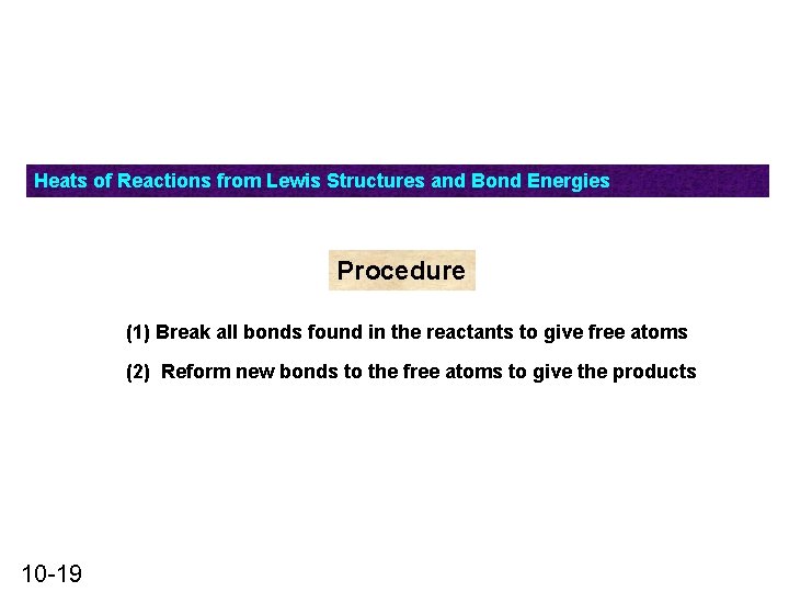 Heats of Reactions from Lewis Structures and Bond Energies Procedure (1) Break all bonds