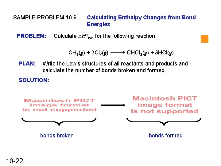 SAMPLE PROBLEM 10. 6 PROBLEM: Calculating Enthalpy Changes from Bond Energies Calculate DHorxn for