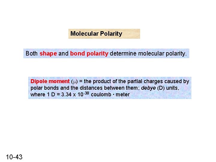 Molecular Polarity Both shape and bond polarity determine molecular polarity. Dipole moment (m) =