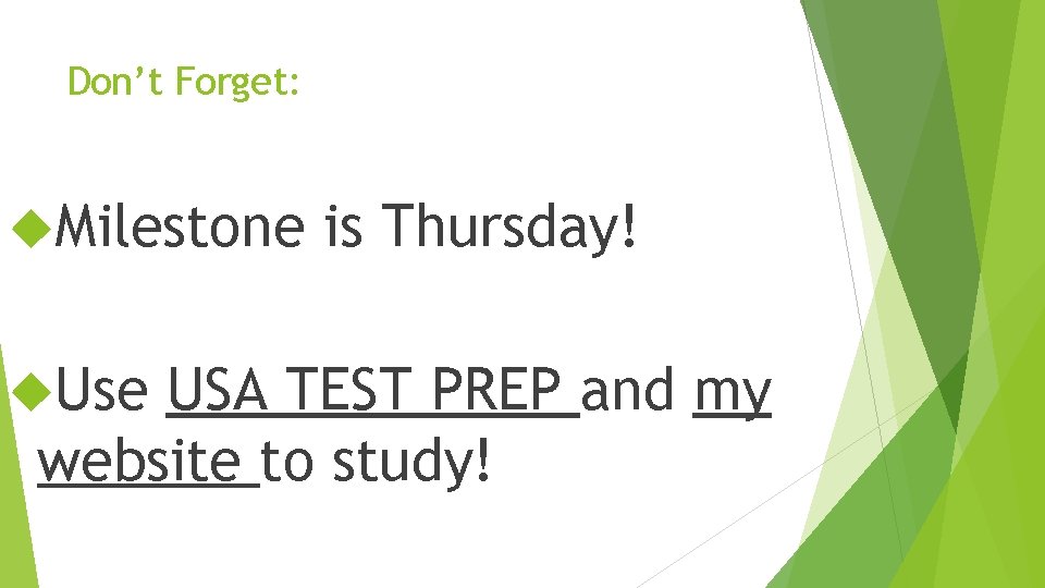 Don’t Forget: Milestone Use is Thursday! USA TEST PREP and my website to study! Don’t Forget: Milestone Use is Thursday! USA TEST PREP and my website to study!