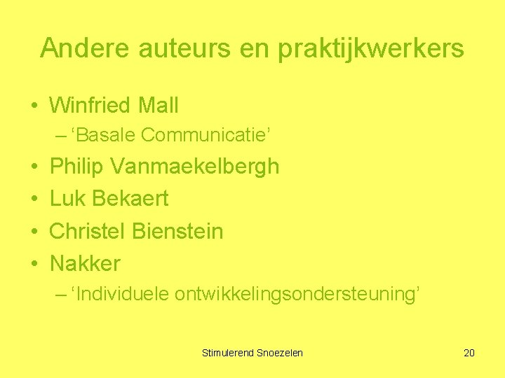 Andere auteurs en praktijkwerkers • Winfried Mall – ‘Basale Communicatie’ • • Philip Vanmaekelbergh